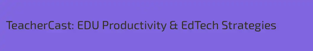 TeacherCast: EDU Productivity & EdTech Strategies